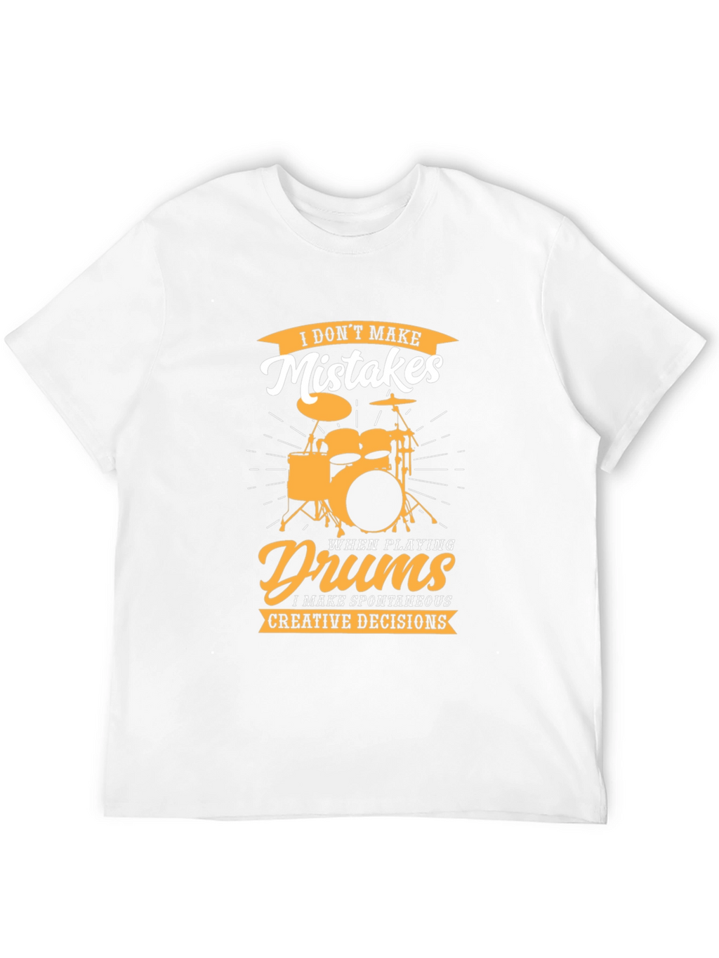 Drummer T-Shirt: I Dont Make Mistakes