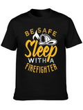 Firefighter T-Shirt - Be Safe Sleep With A Firefighter