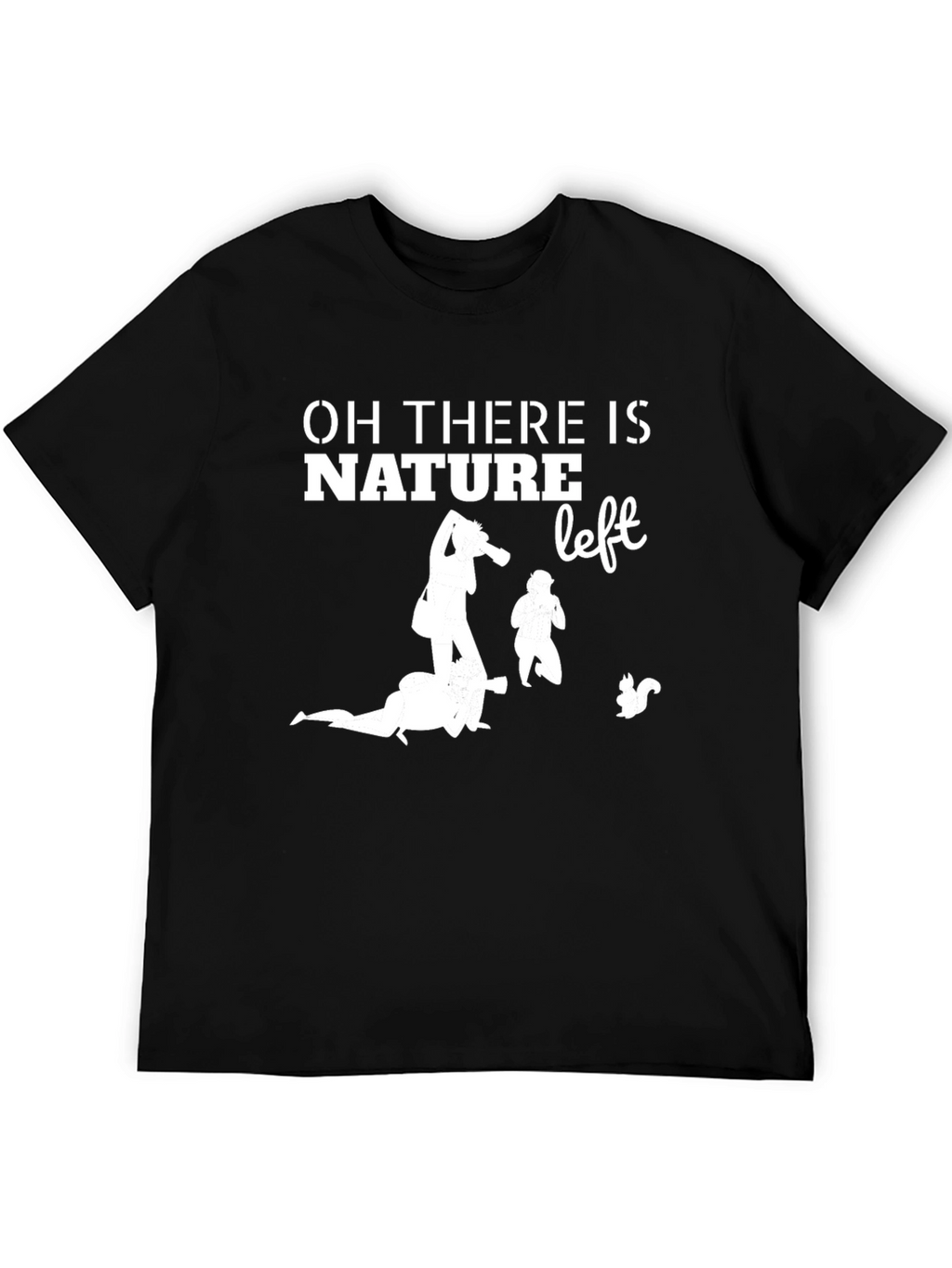 Oh There is Nature Left Graphic Tee