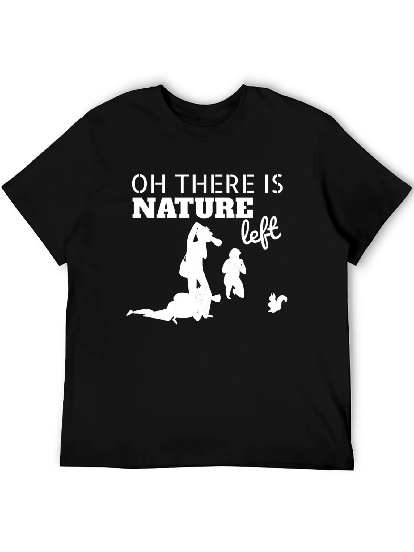 Oh There is Nature Left Graphic Tee