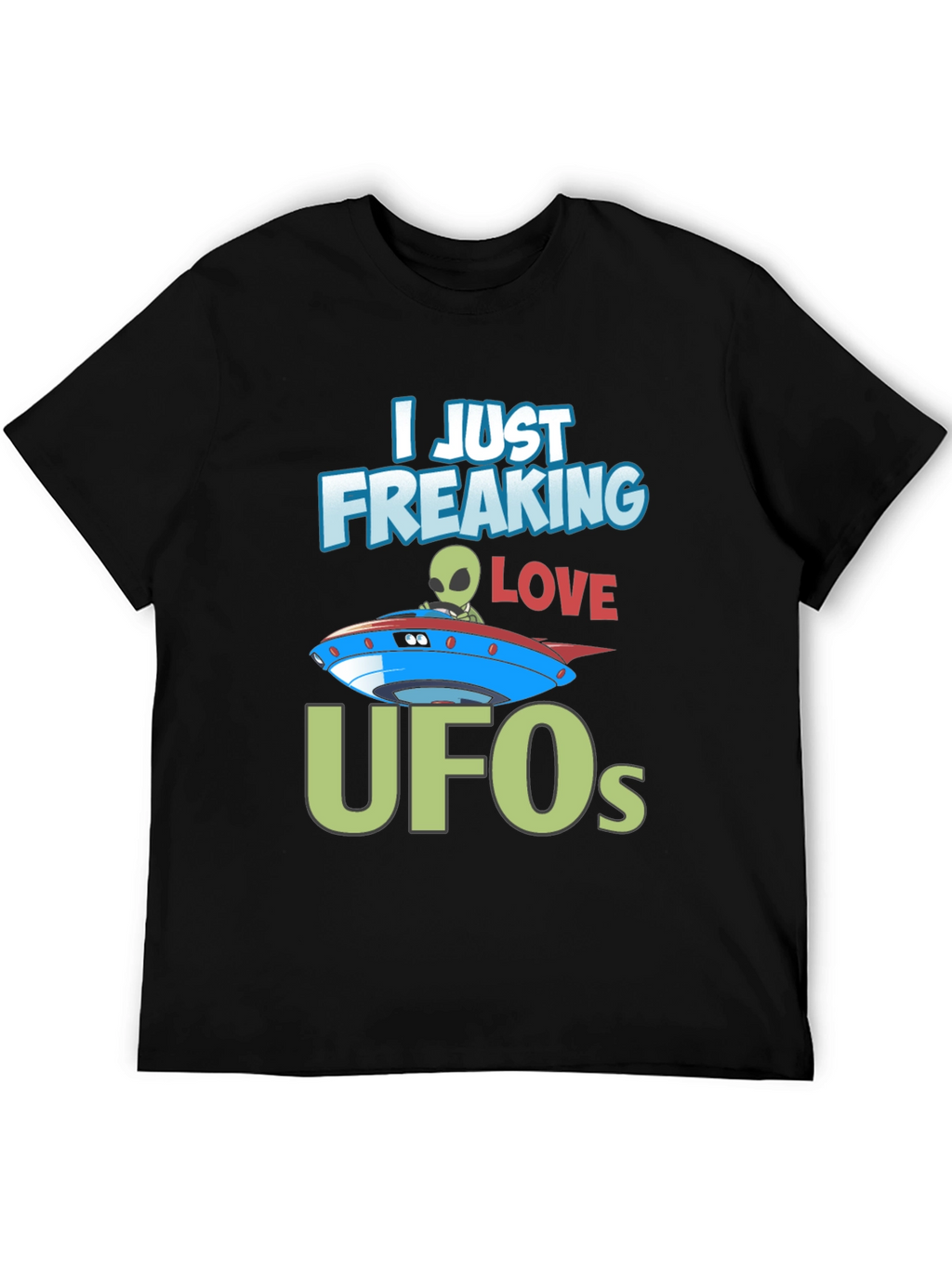 I Just Freaking Love UFOs T-Shirt Alien Design