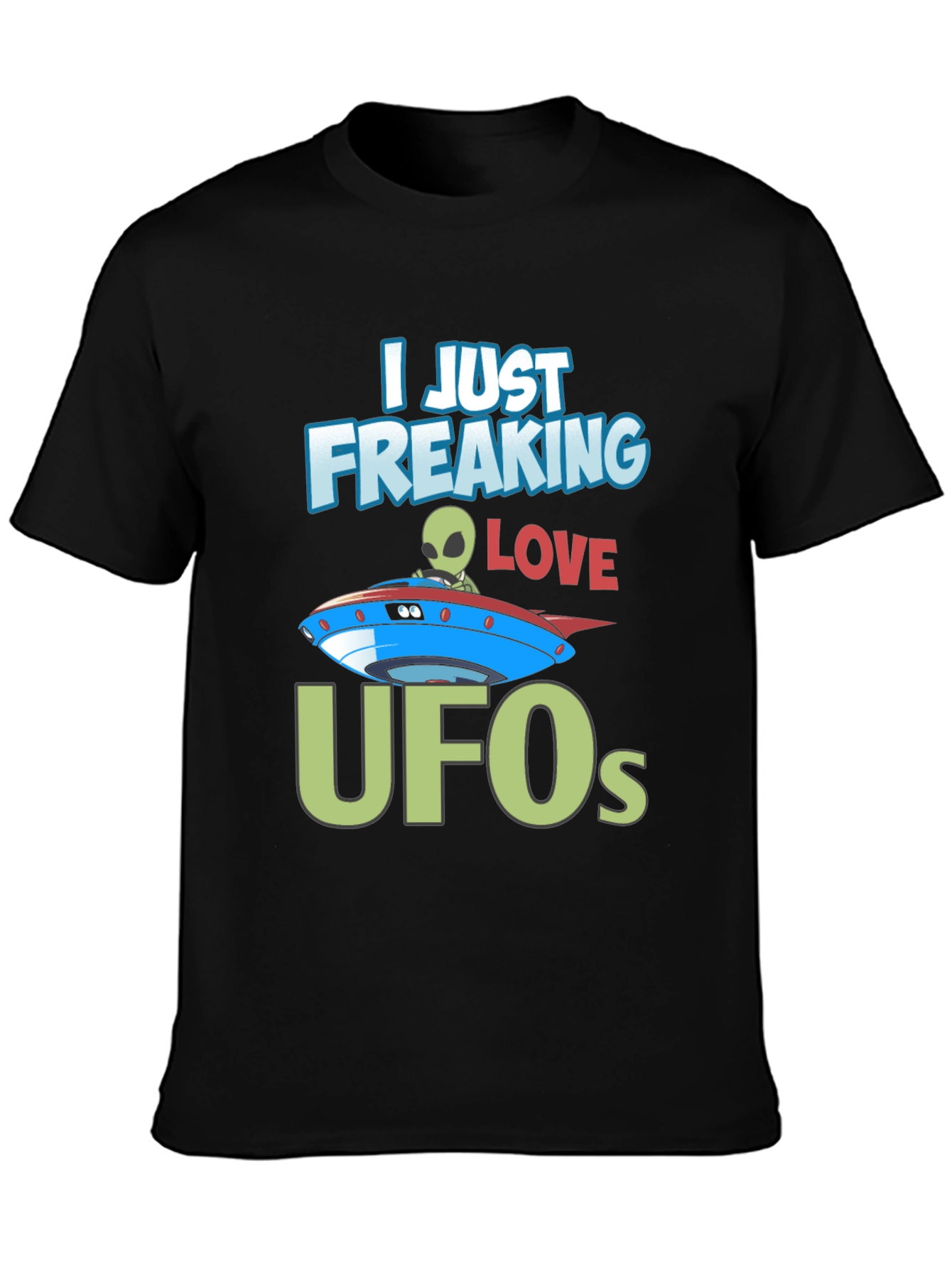 I Just Freaking Love UFOs T-Shirt Alien Design
