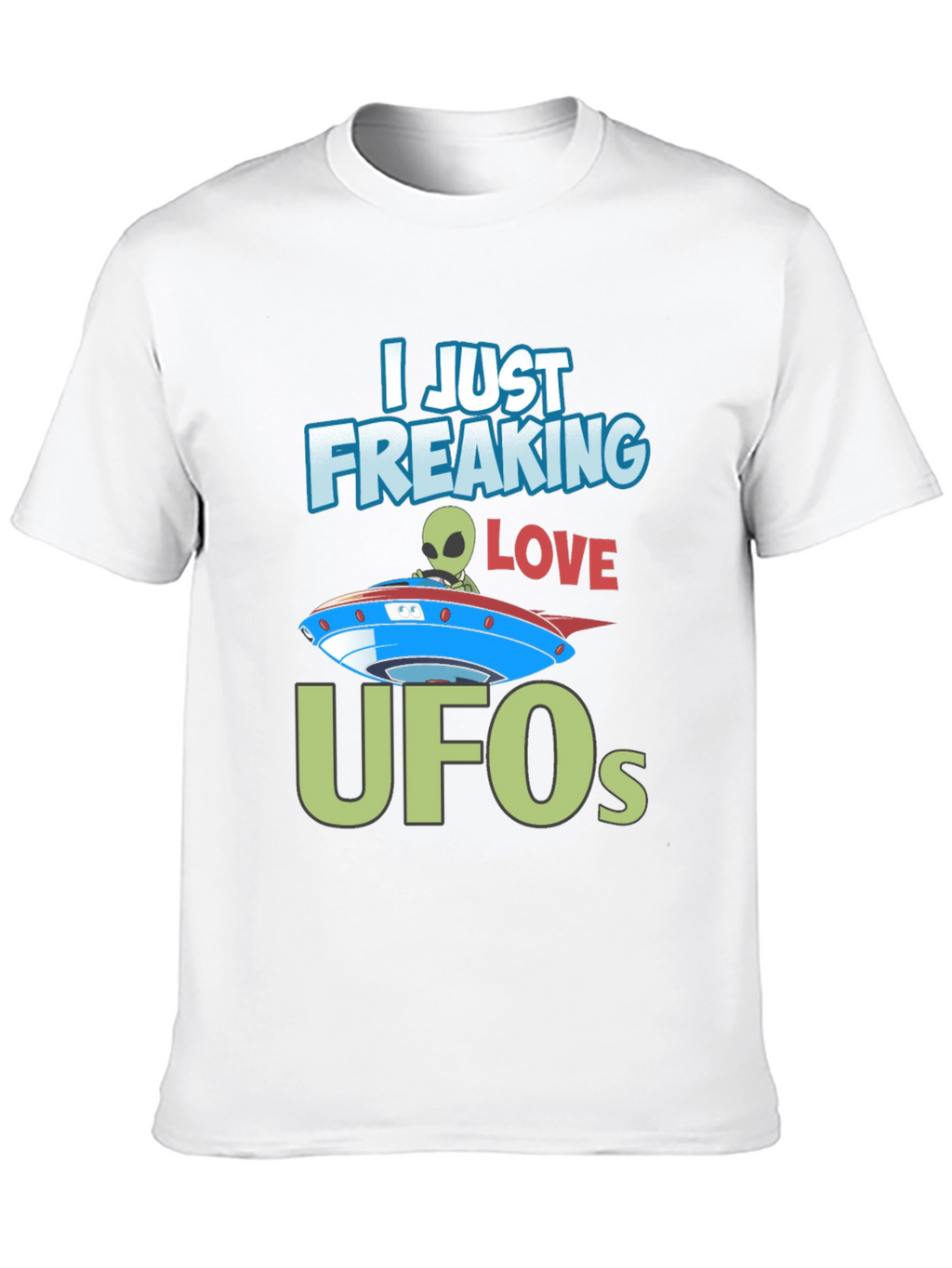 I Just Freaking Love UFOs T-Shirt Alien Design