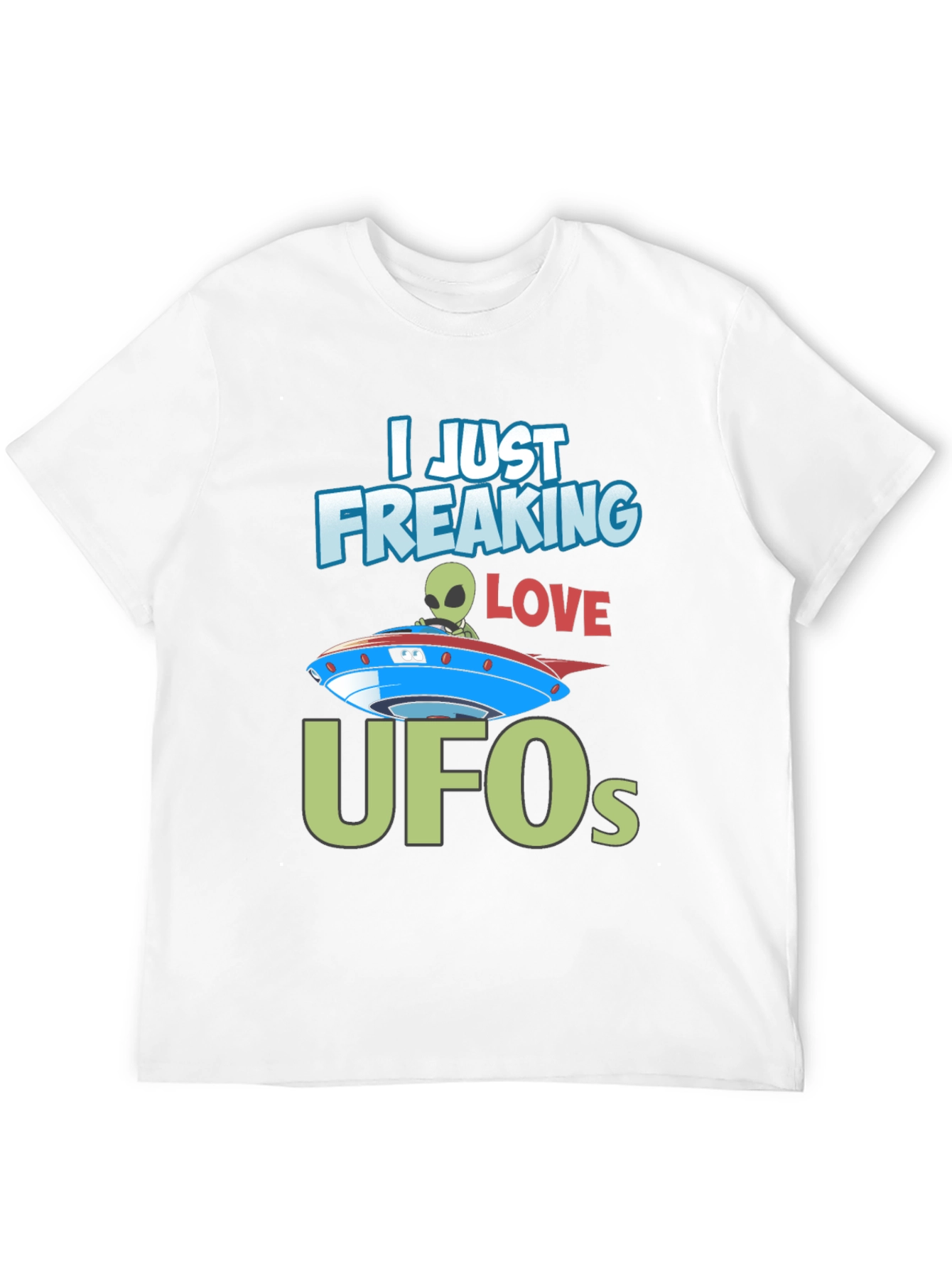 I Just Freaking Love UFOs T-Shirt Alien Design
