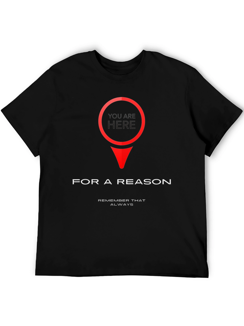 You Are Here T-Shirt - Purposeful & Motivational Design