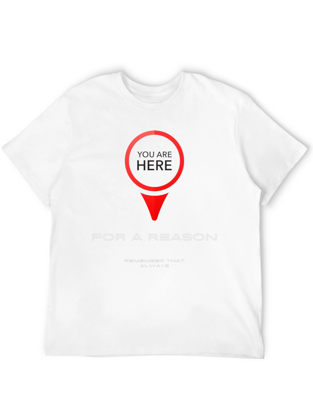 You Are Here T-Shirt - Purposeful & Motivational Design