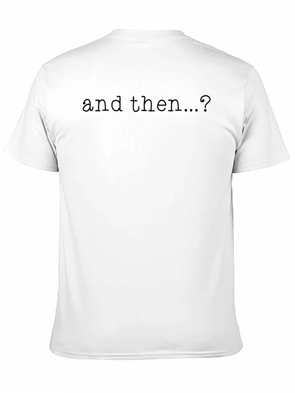 And Then...? Graphic Tee - Soft Black Cotton T-Shirt