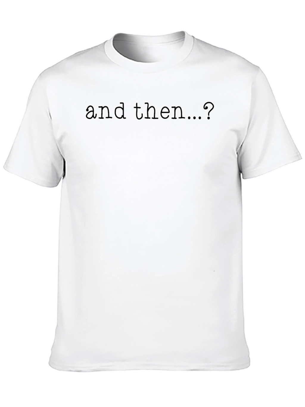 And Then...? Graphic Tee - Soft Black Cotton T-Shirt