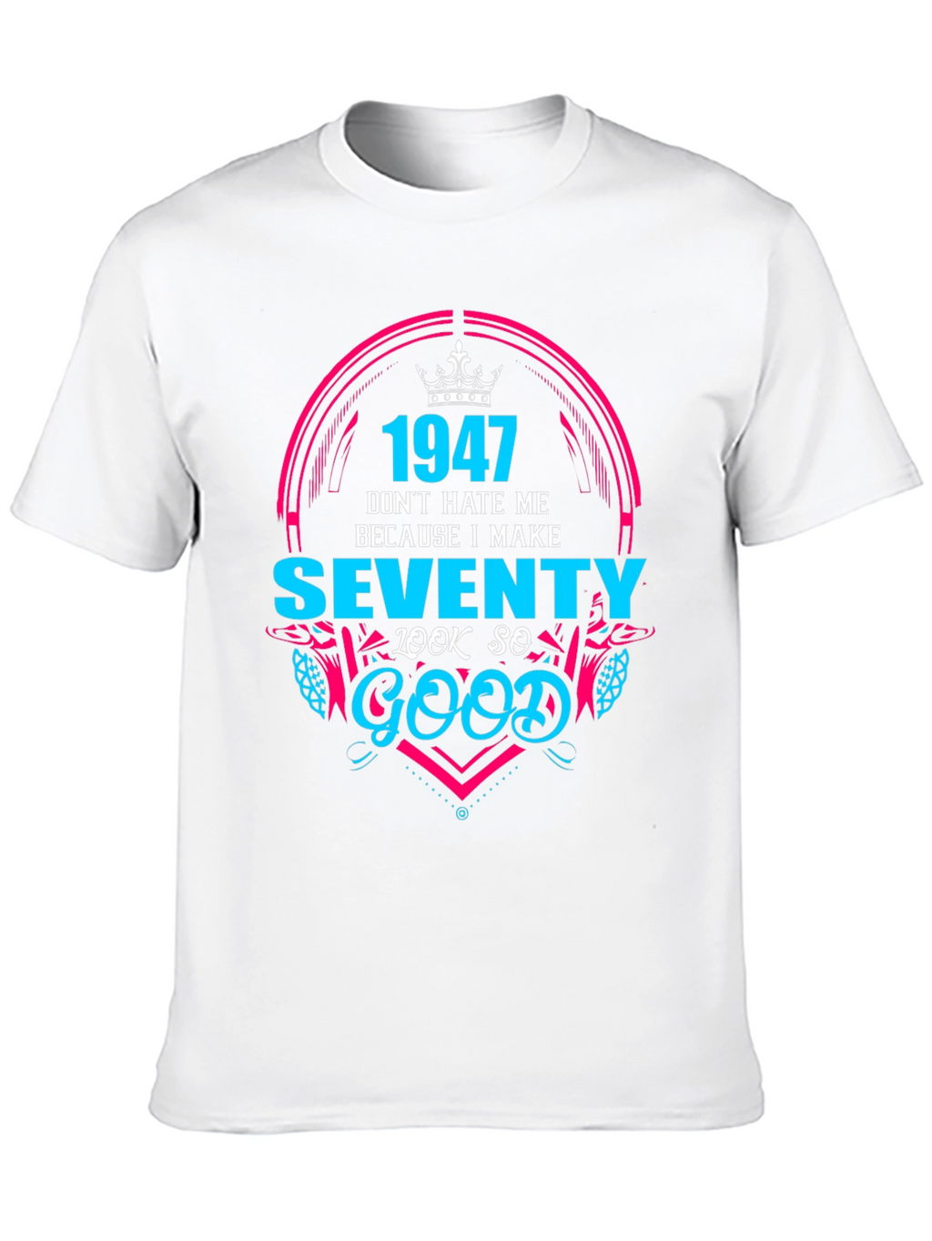 1947 Birthday T-Shirt - Make Seventy Look Good!
