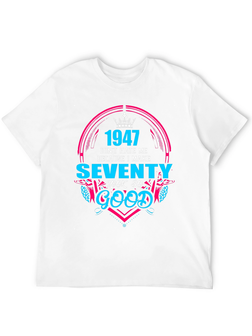 1947 Birthday T-Shirt - Make Seventy Look Good!