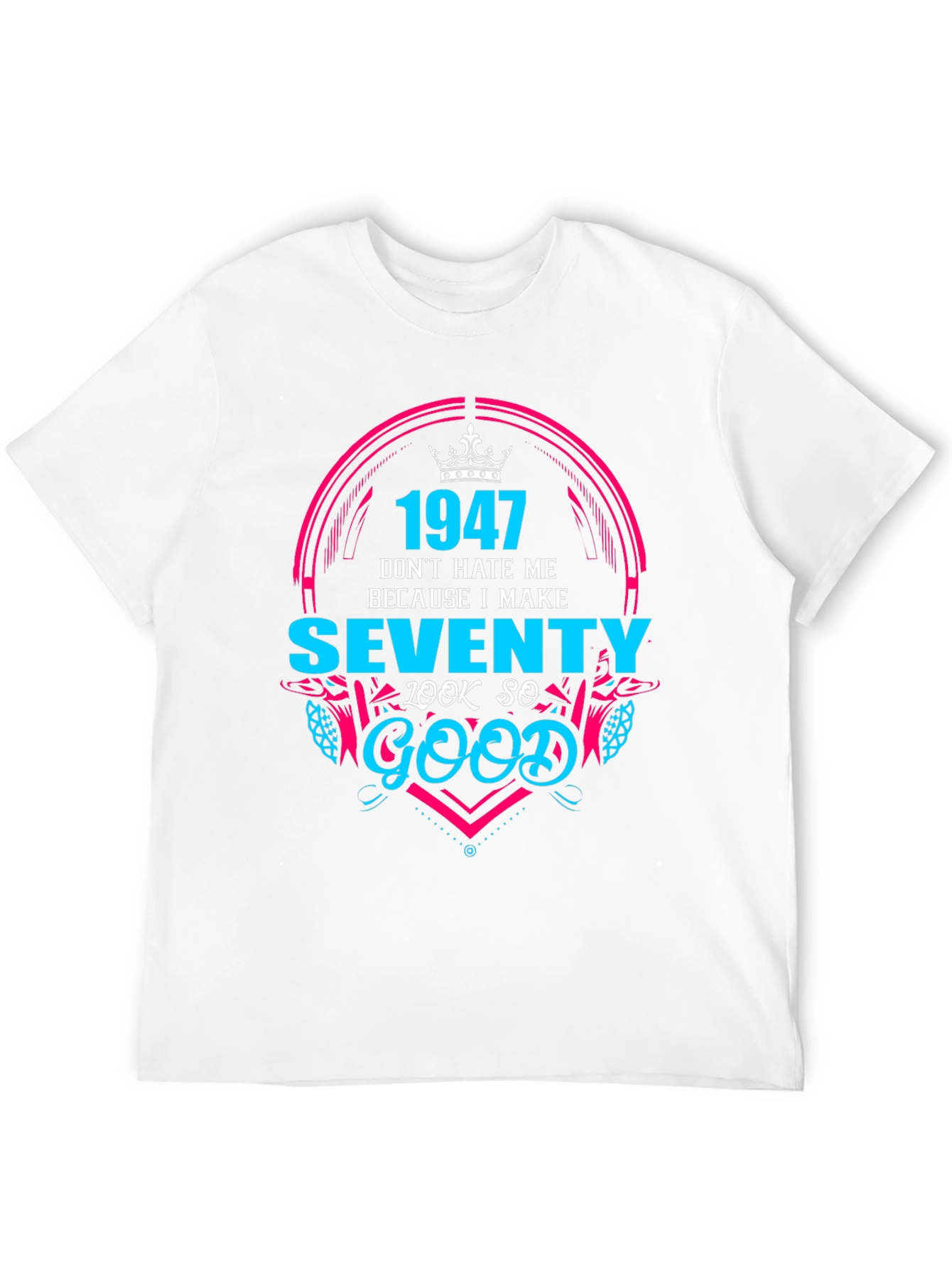 1947 Birthday T-Shirt - Make Seventy Look Good!