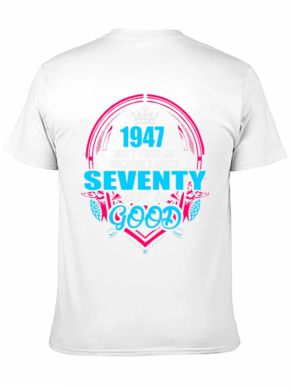 1947 Birthday T-Shirt - Make Seventy Look Good!