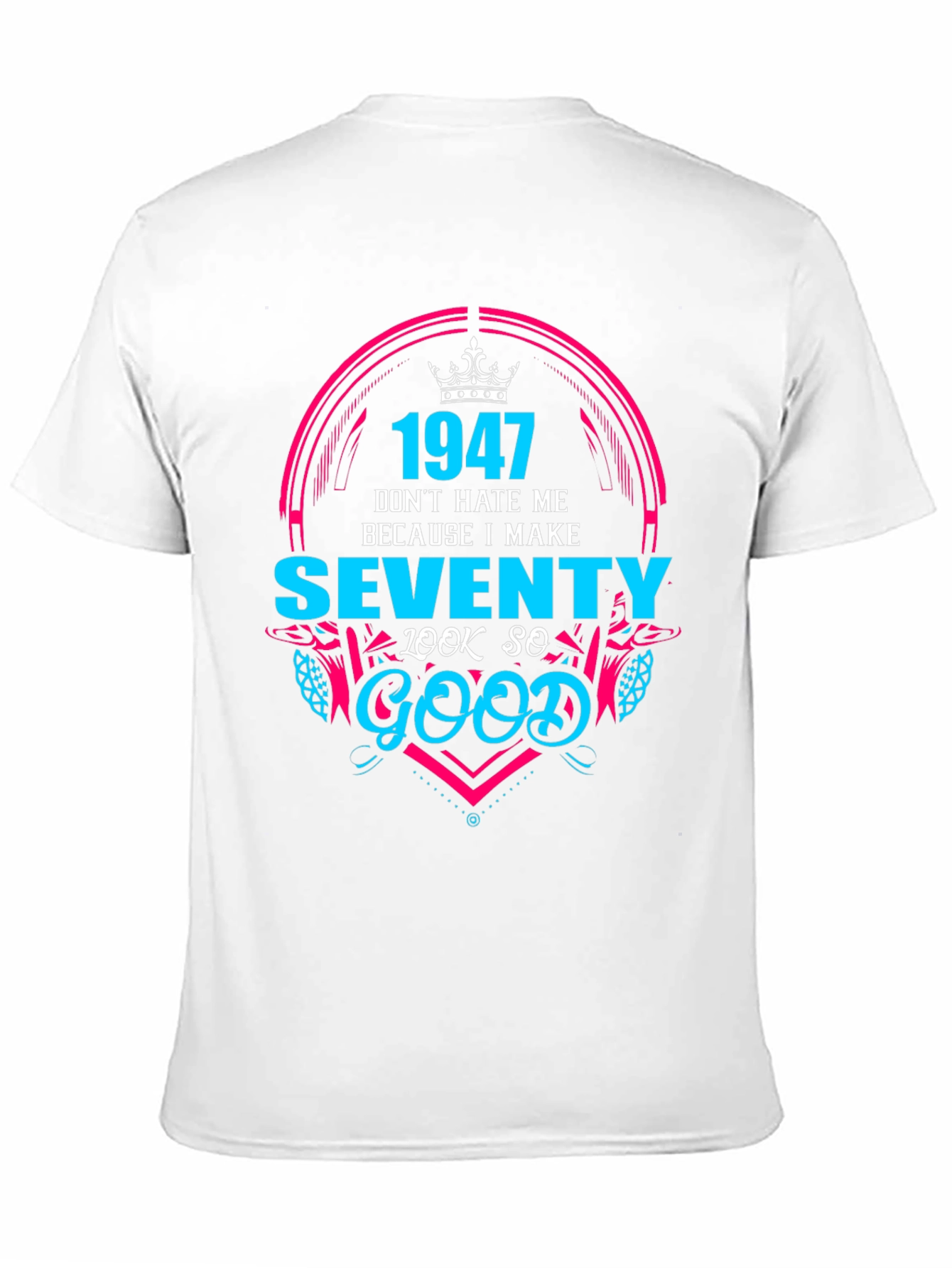 1947 Birthday T-Shirt - Make Seventy Look Good!