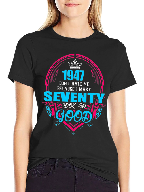 1947 Birthday T-Shirt - Make Seventy Look Good!