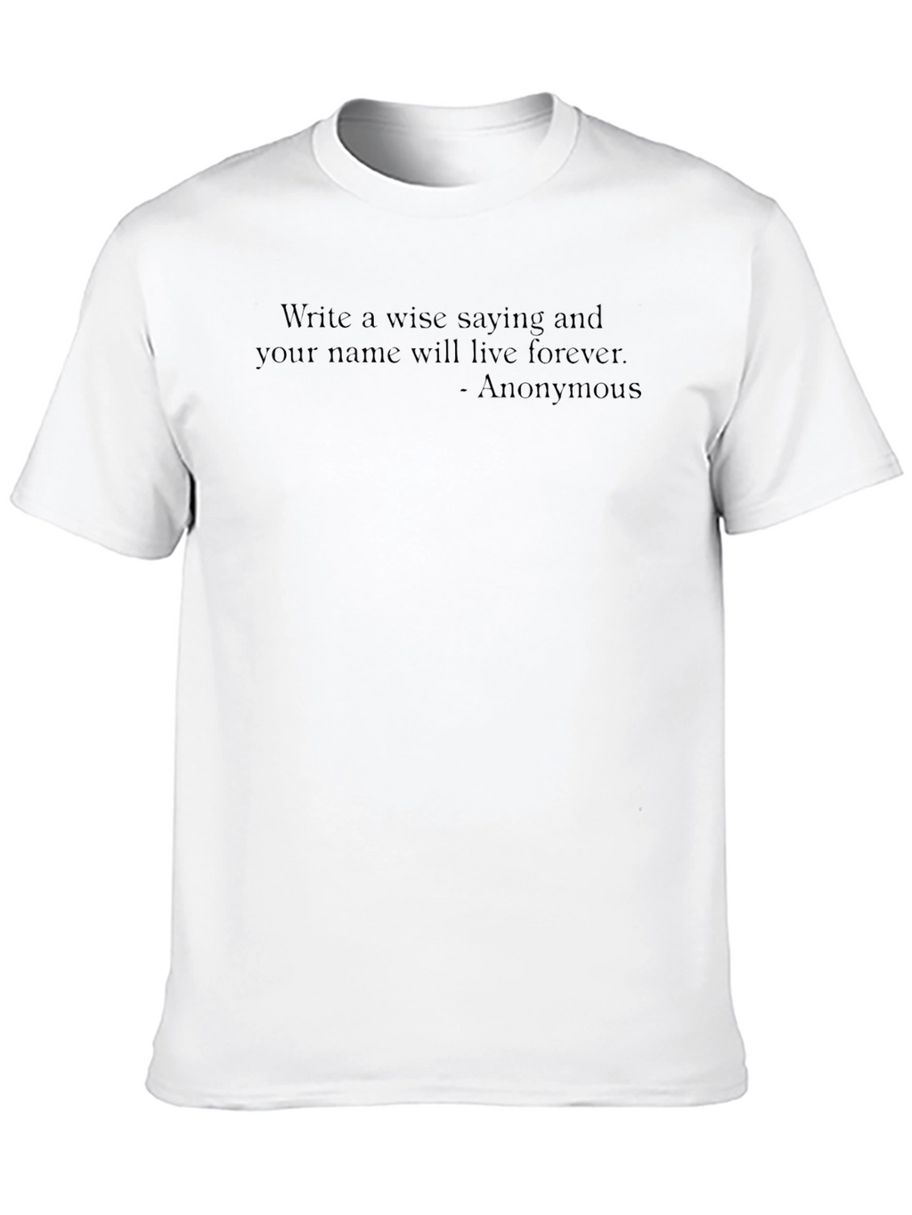 Wise Saying T-Shirt - Anonymous Quote Graphic Tee