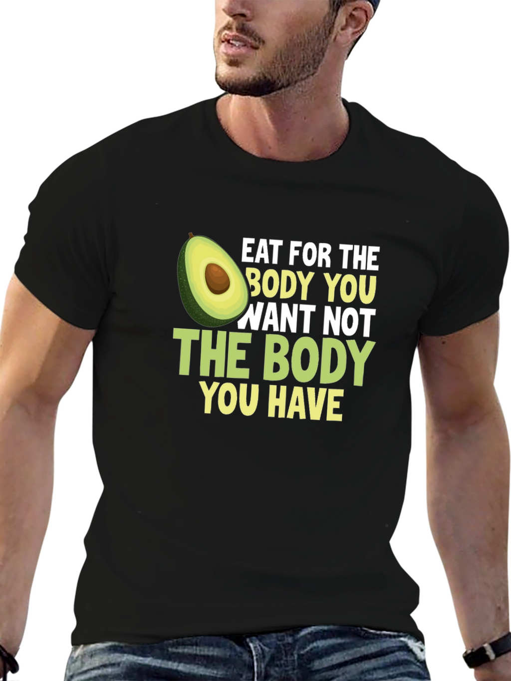 Eat for the Body You Want T-Shirt