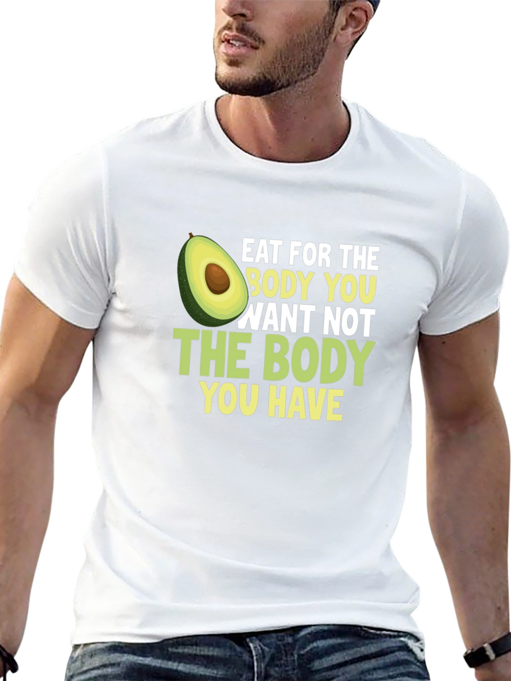 Eat for the Body You Want T-Shirt