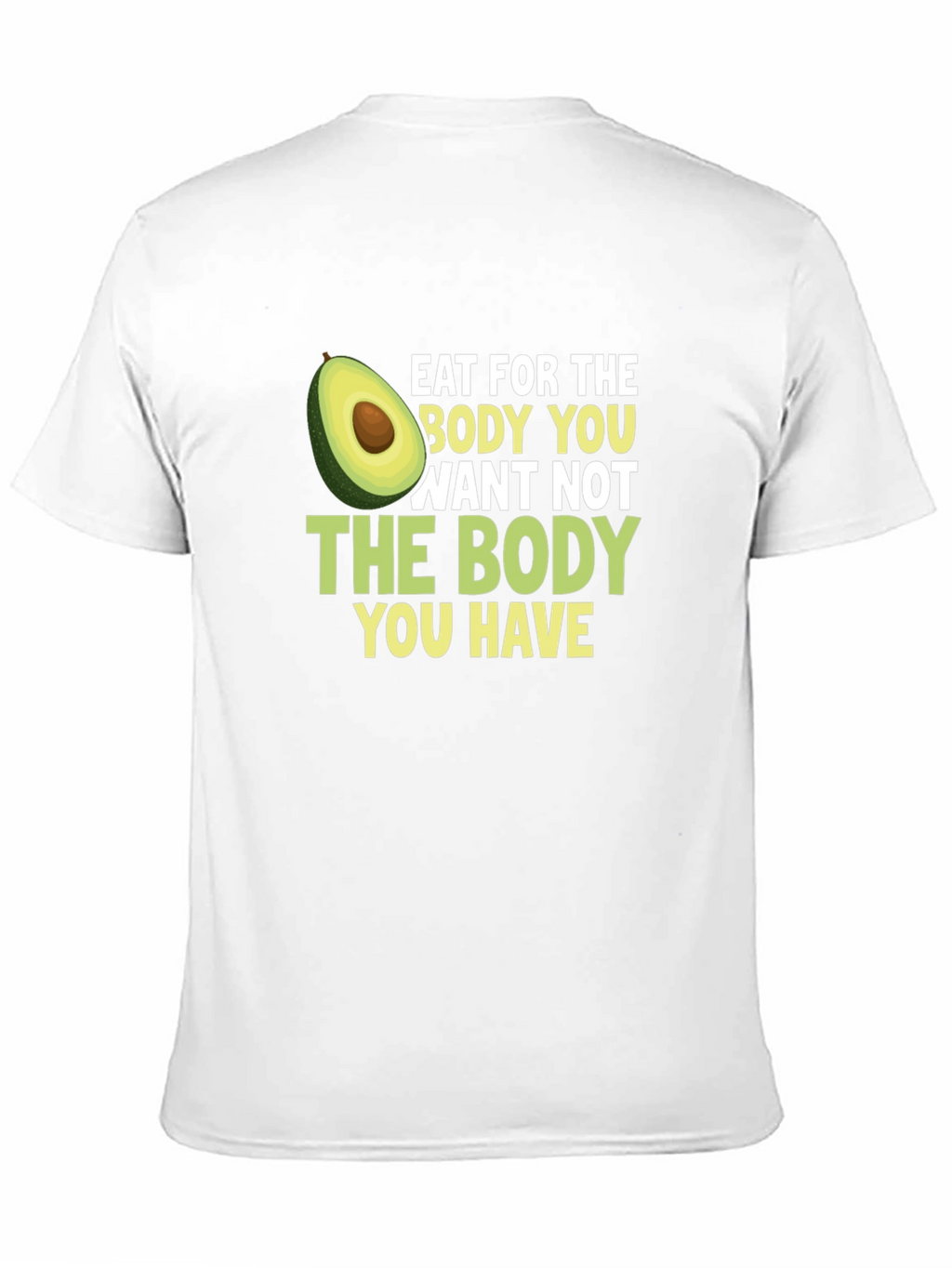 Eat for the Body You Want T-Shirt
