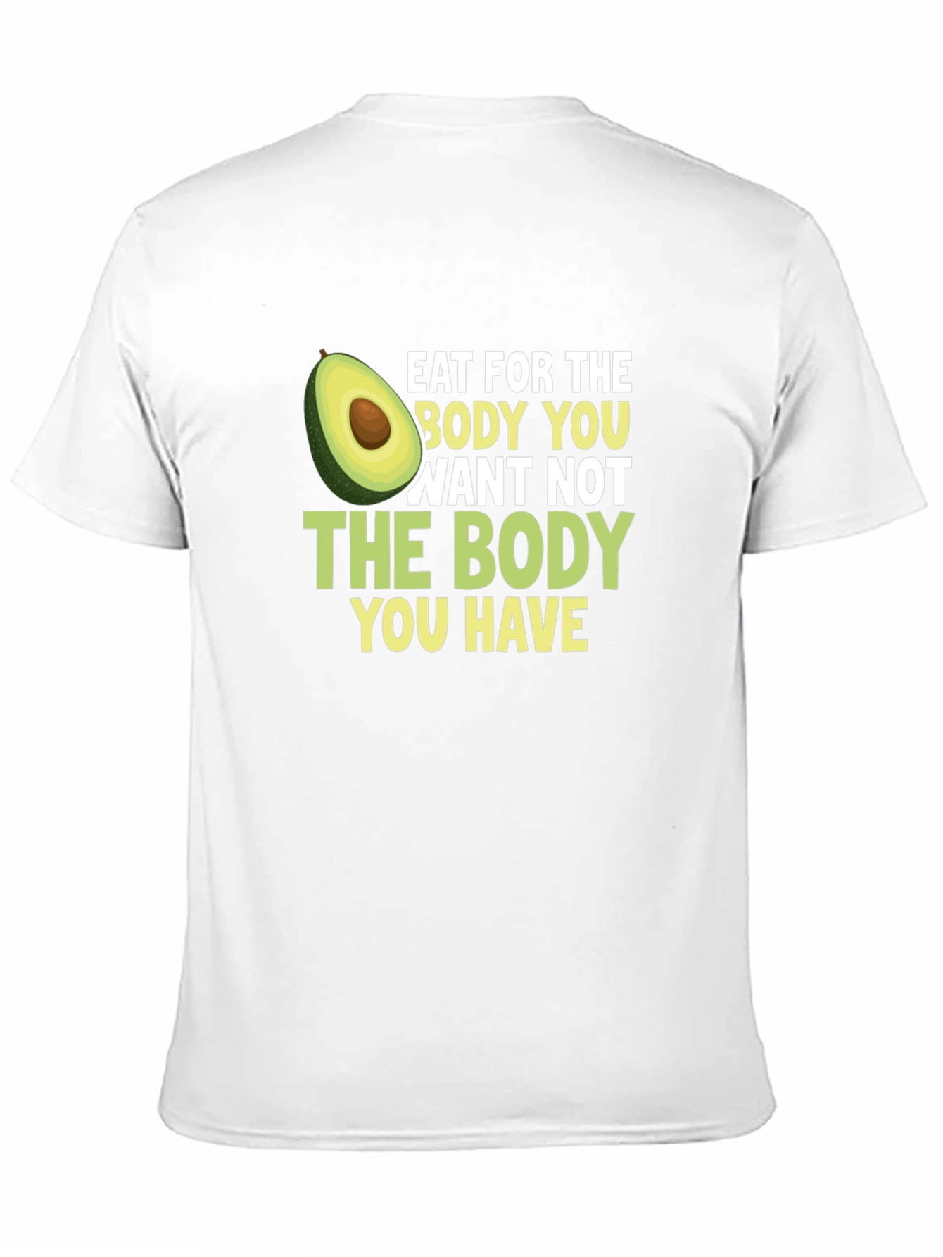 Eat for the Body You Want T-Shirt