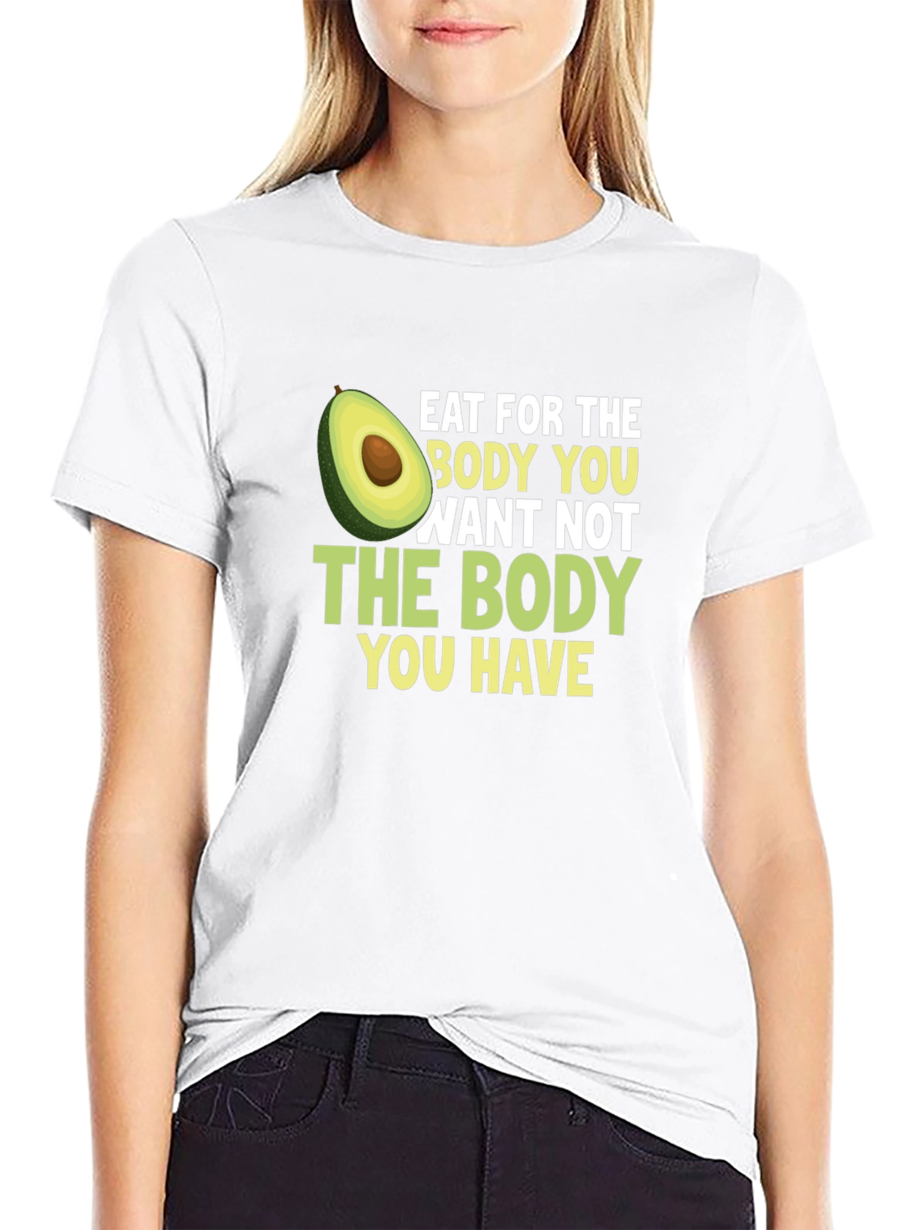 Eat for the Body You Want T-Shirt