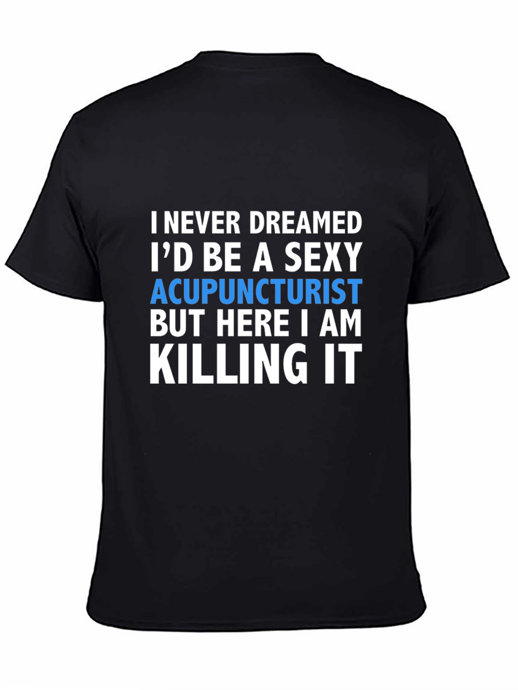 Sexy Acupuncturist T-Shirt - Funny Gift