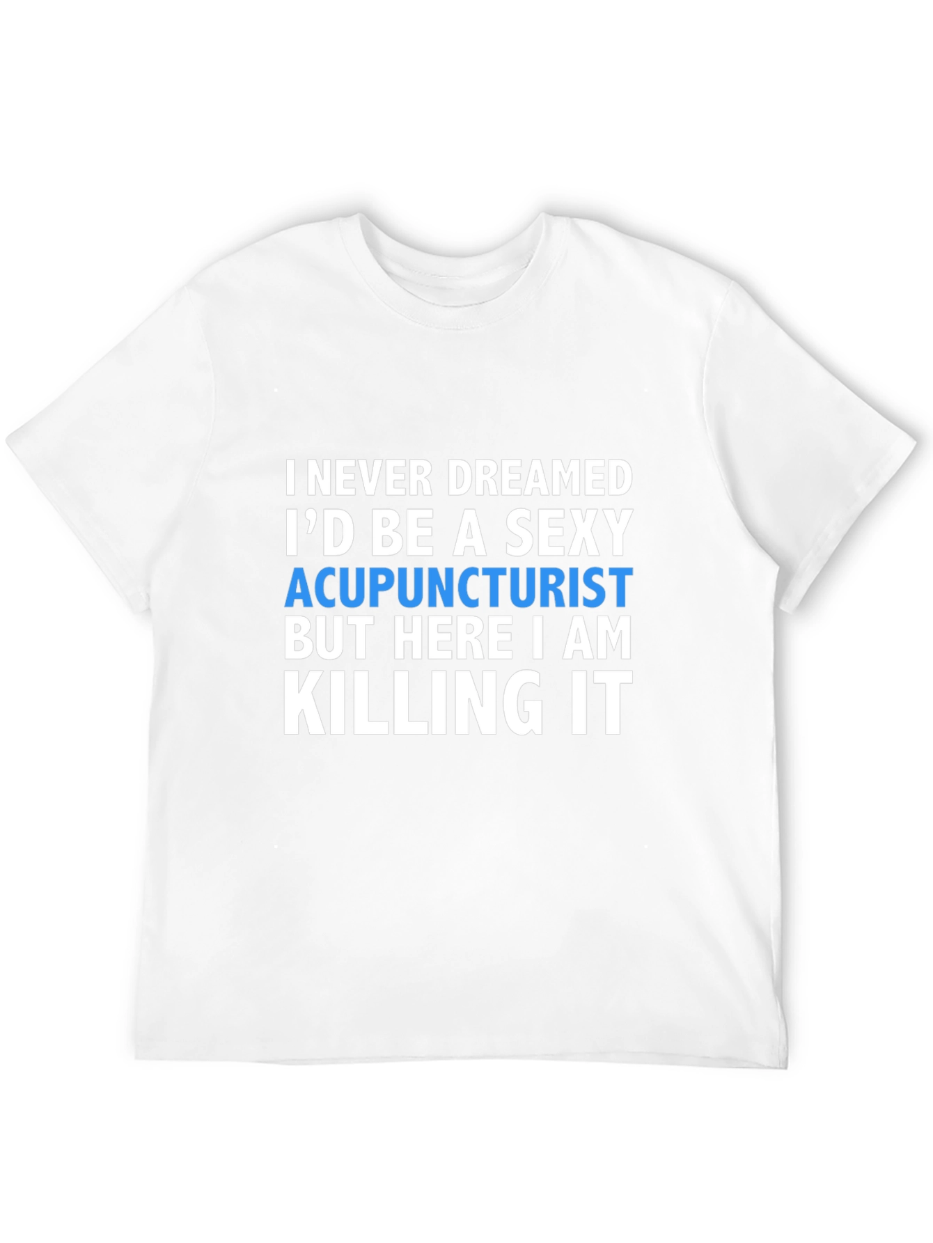 Sexy Acupuncturist T-Shirt - Funny Gift