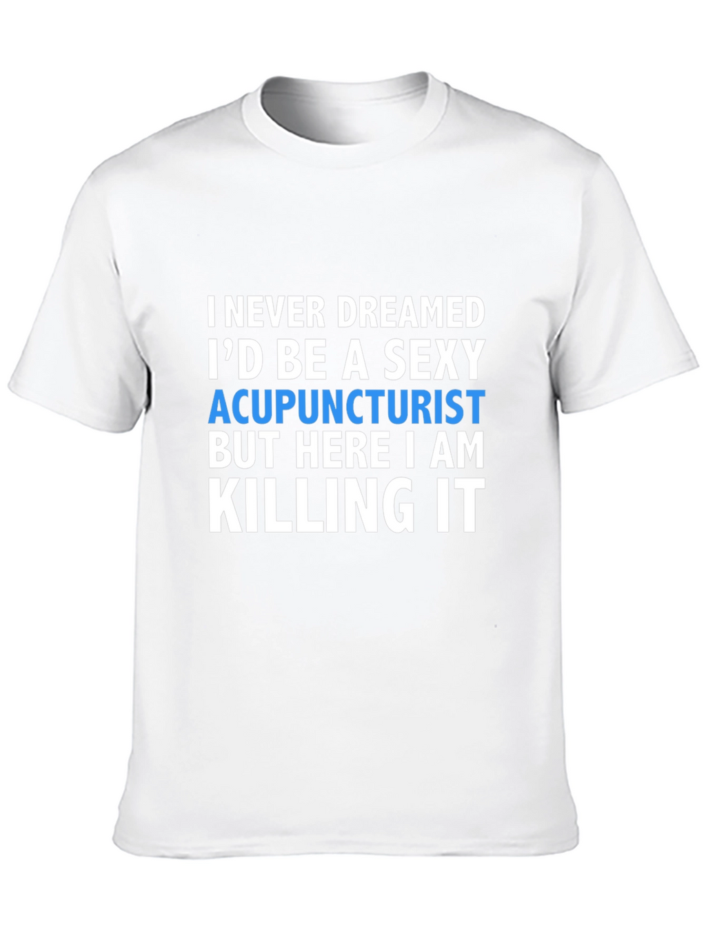 Sexy Acupuncturist T-Shirt - Funny Gift