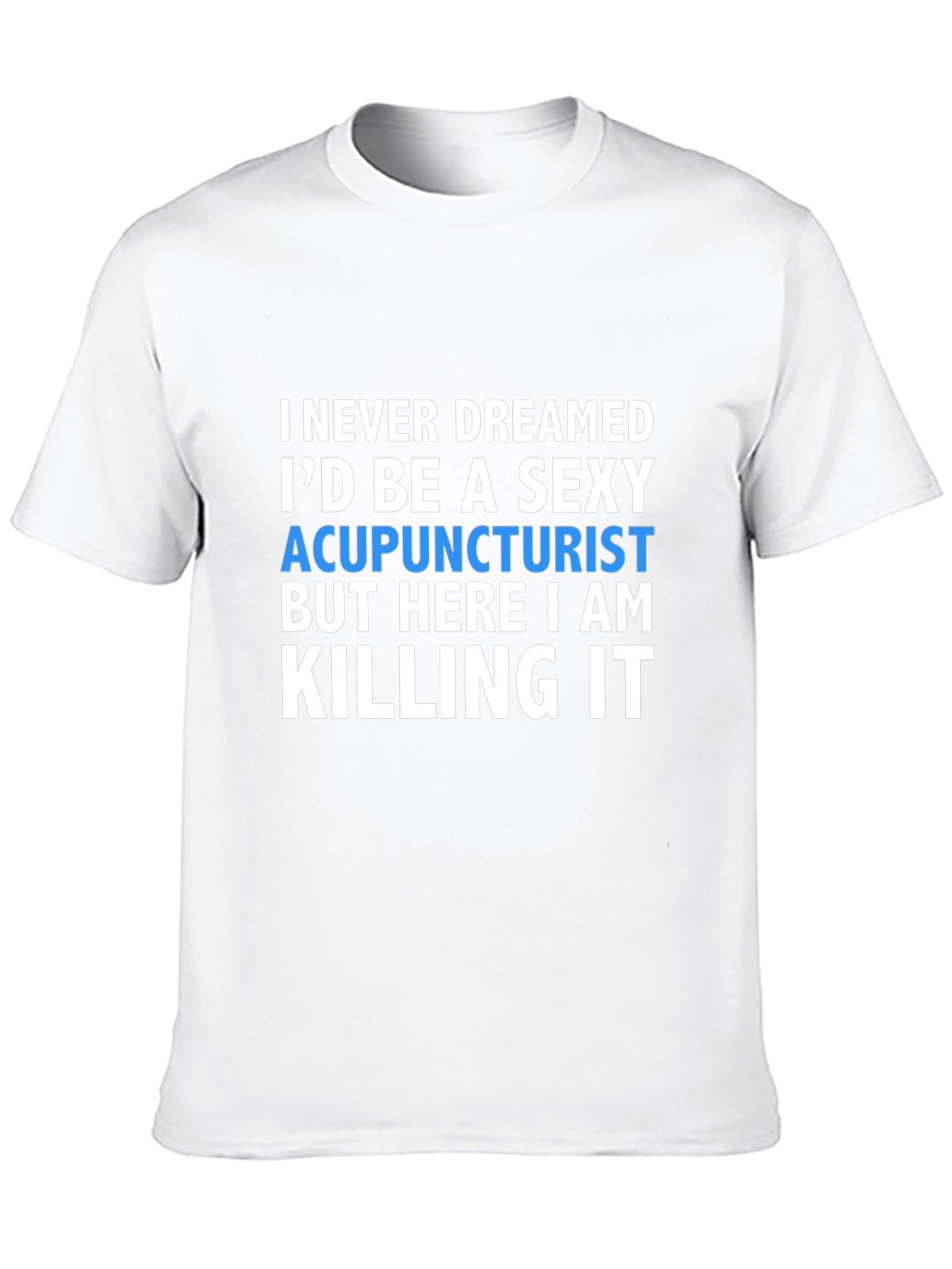 Sexy Acupuncturist T-Shirt - Funny Gift