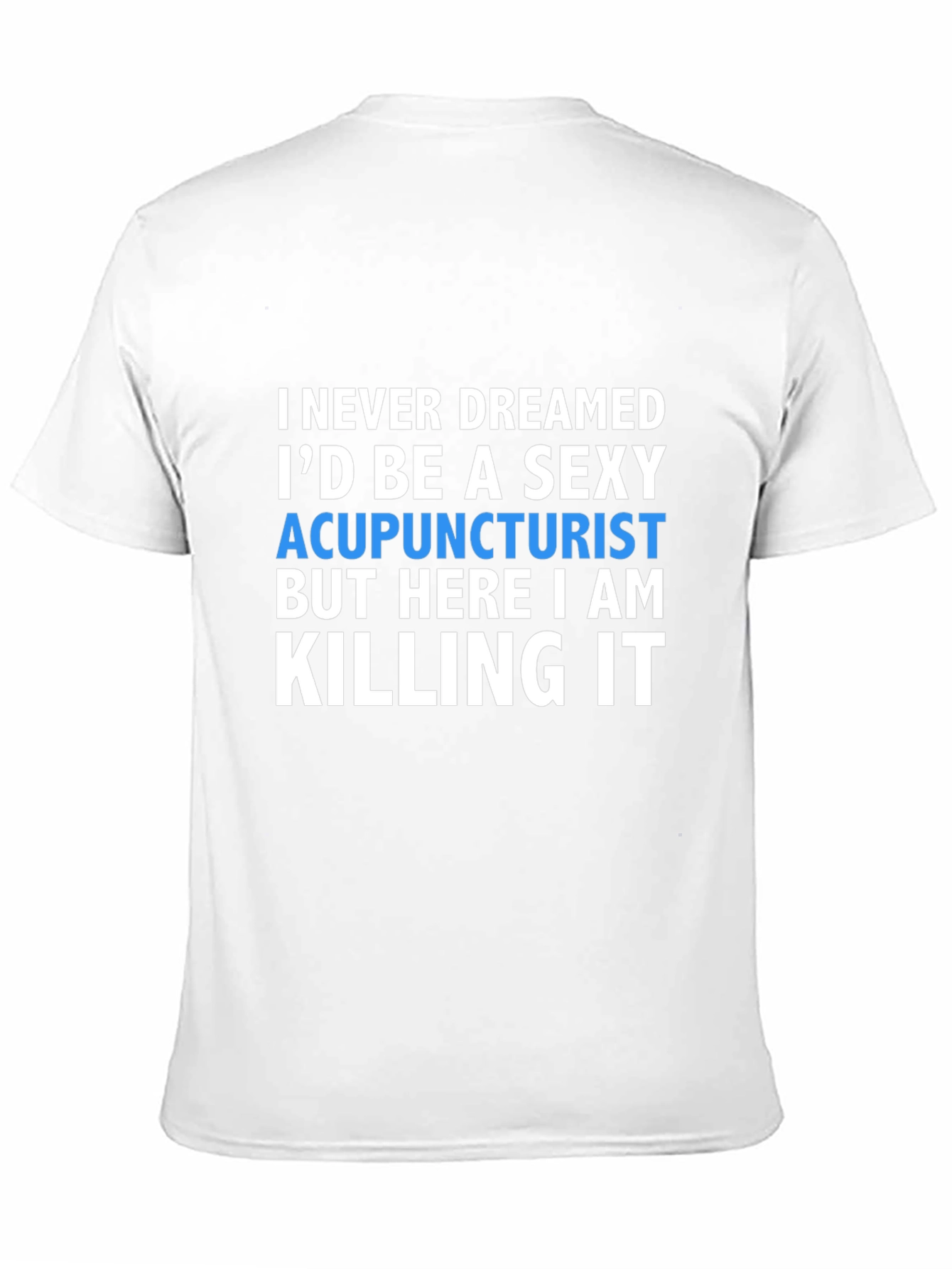 Sexy Acupuncturist T-Shirt - Funny Gift