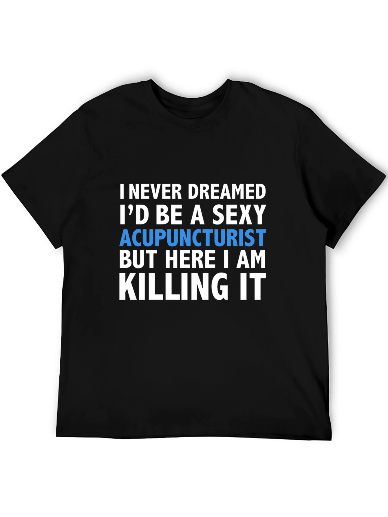 Sexy Acupuncturist T-Shirt - Funny Gift