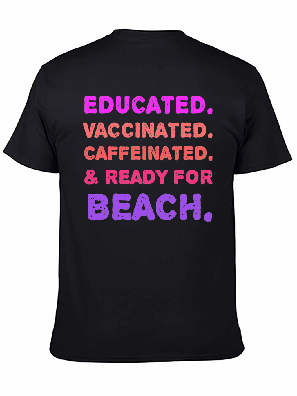 Educated Vaccinated Caffeinated Ready For Beach T-Shirt