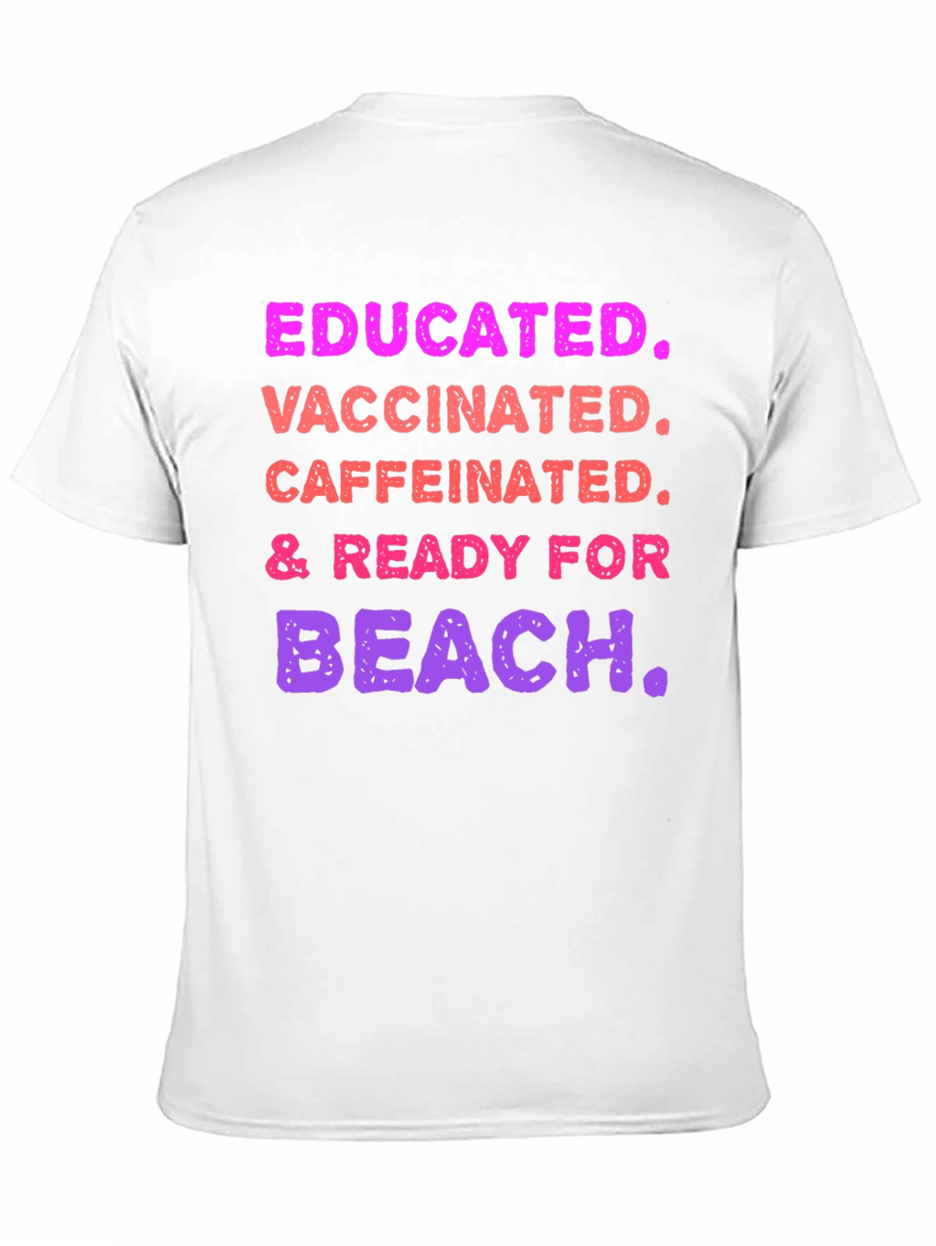 Educated Vaccinated Caffeinated Ready For Beach T-Shirt