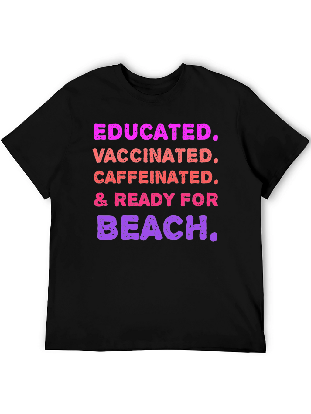 Educated Vaccinated Caffeinated Ready For Beach T-Shirt