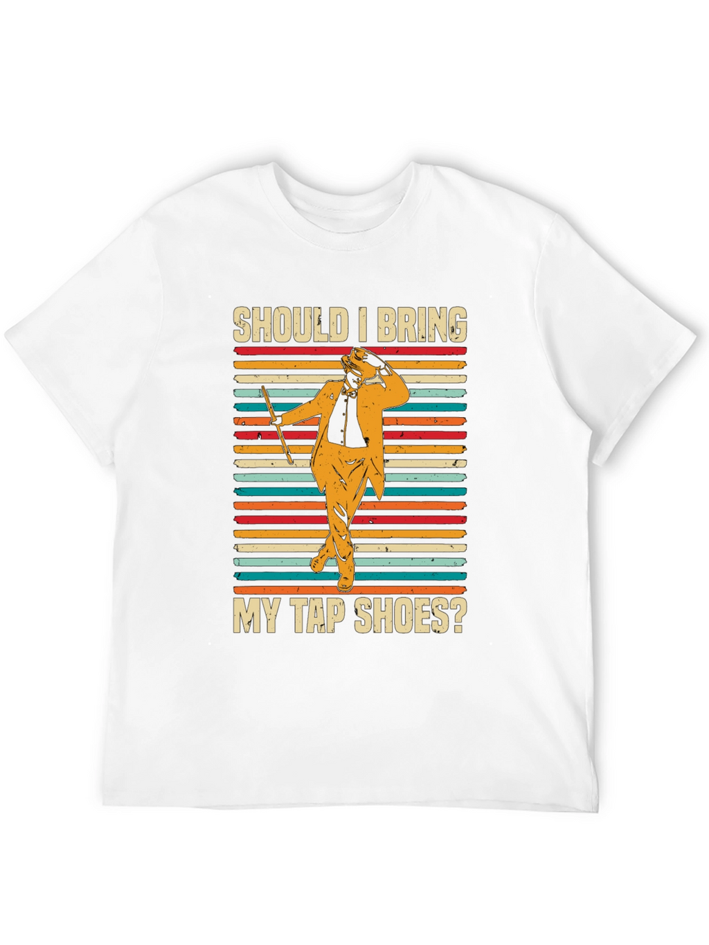 Should I Bring My Tap Shoes? T-Shirt