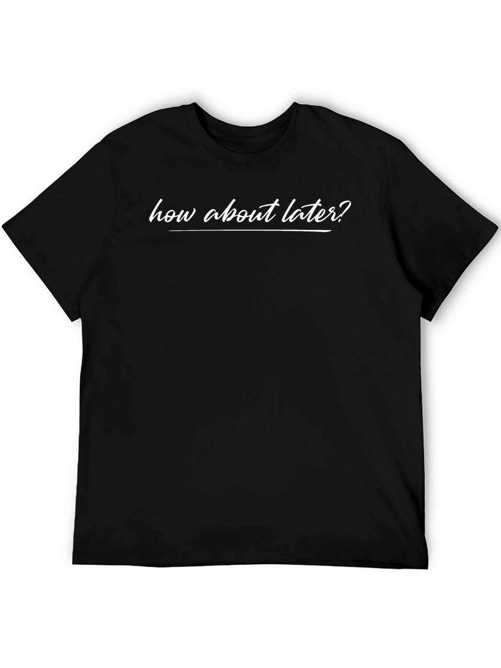 How About Later? Black Graphic T-Shirt