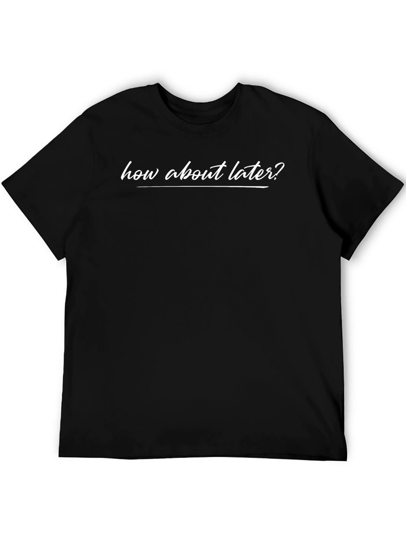How About Later? Black Graphic T-Shirt