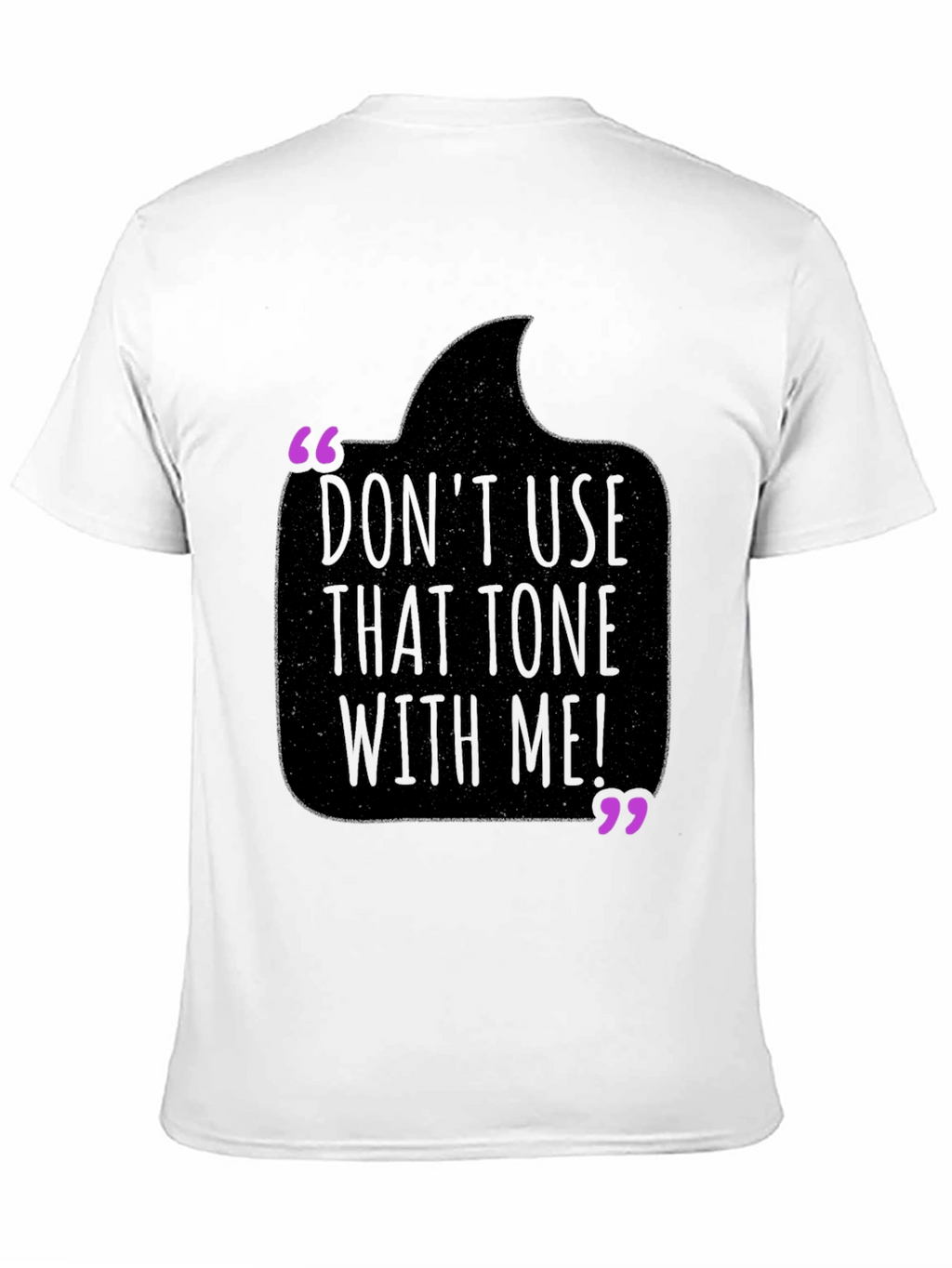 Dont Use That Tone With Me! T-Shirt