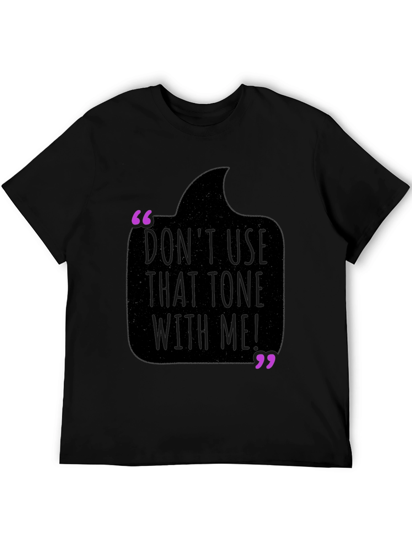 Dont Use That Tone With Me! T-Shirt