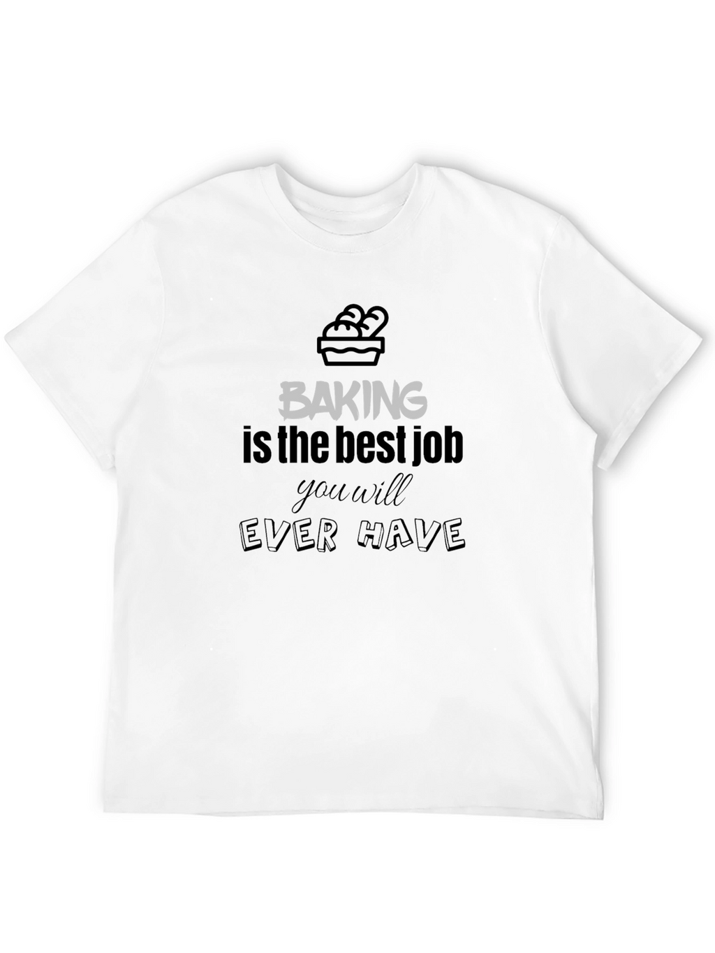 Baking is The Best Job T-Shirt