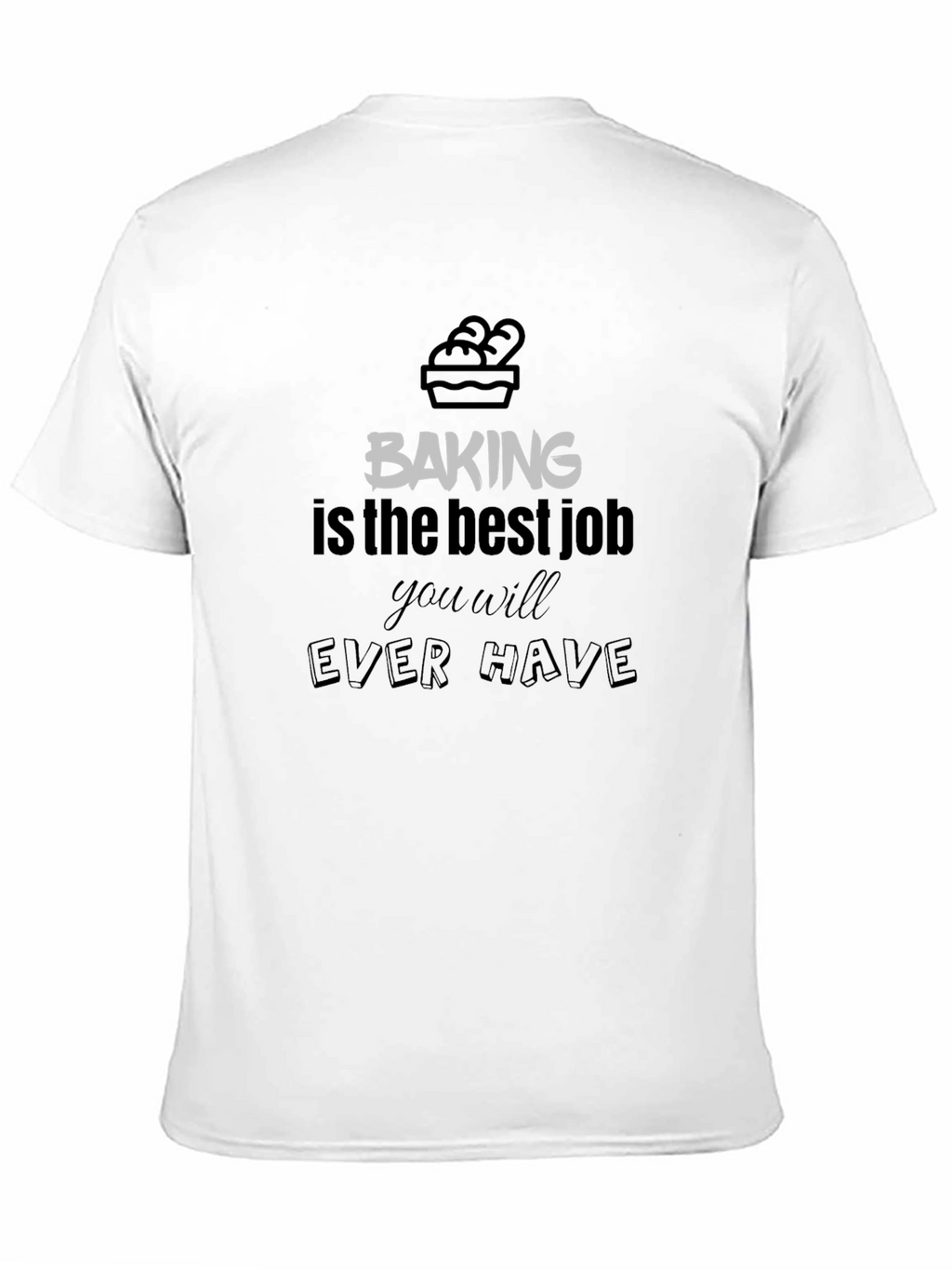 Baking is The Best Job T-Shirt