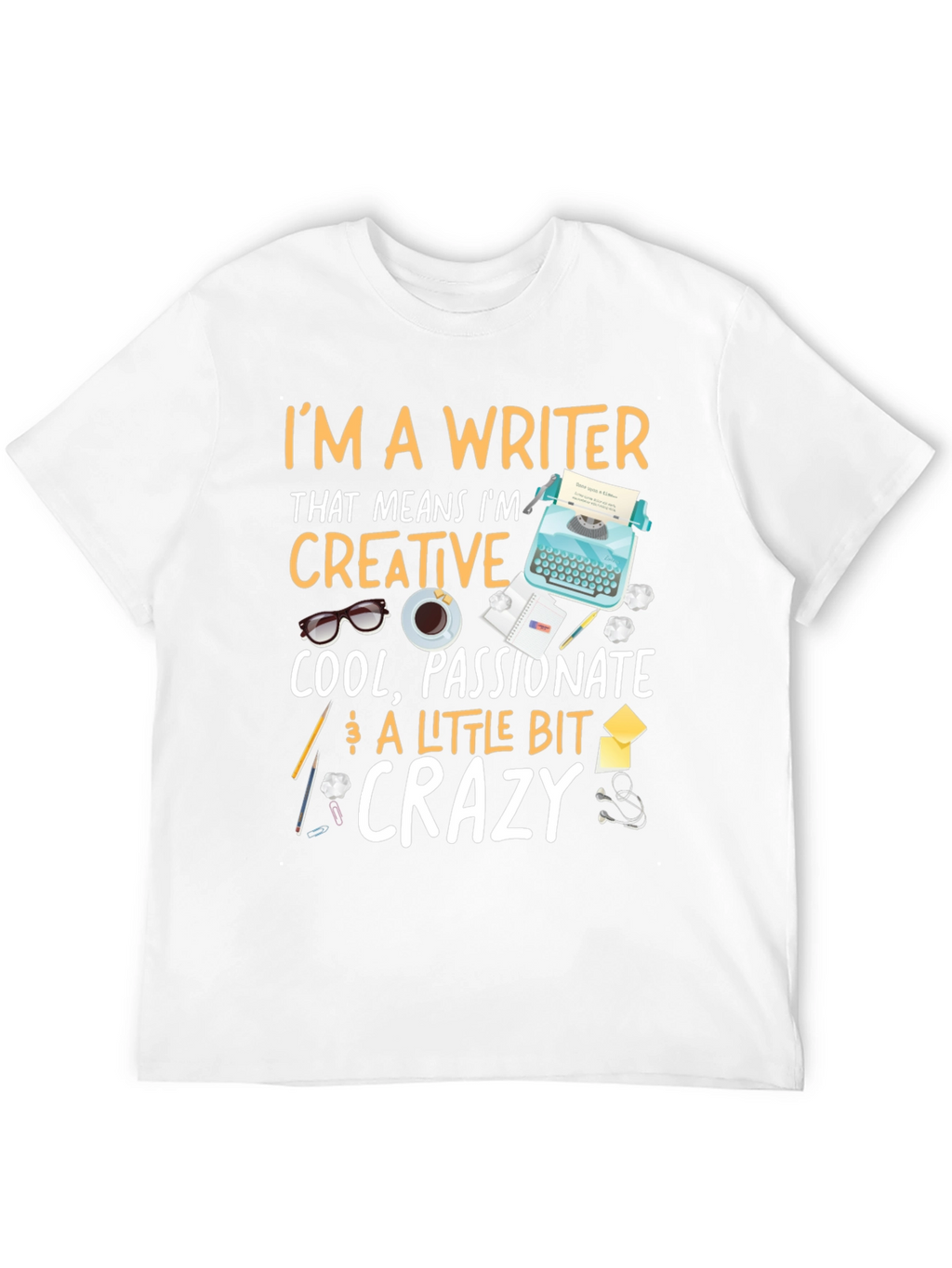 Writer T-Shirt - Creative Passionate Crazy