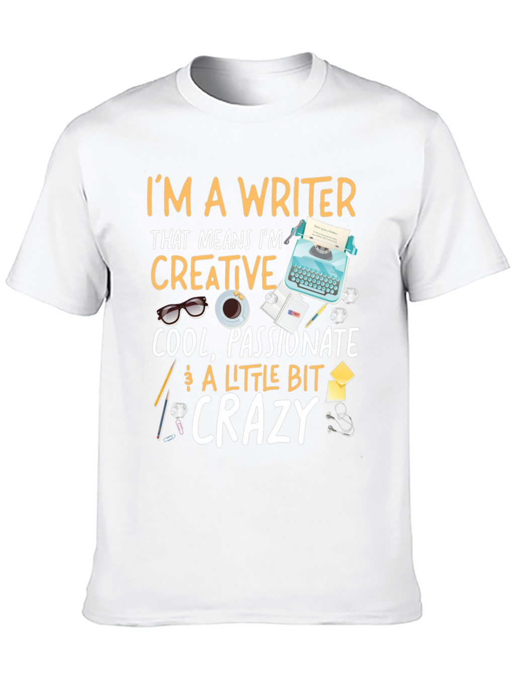 Writer T-Shirt - Creative Passionate Crazy