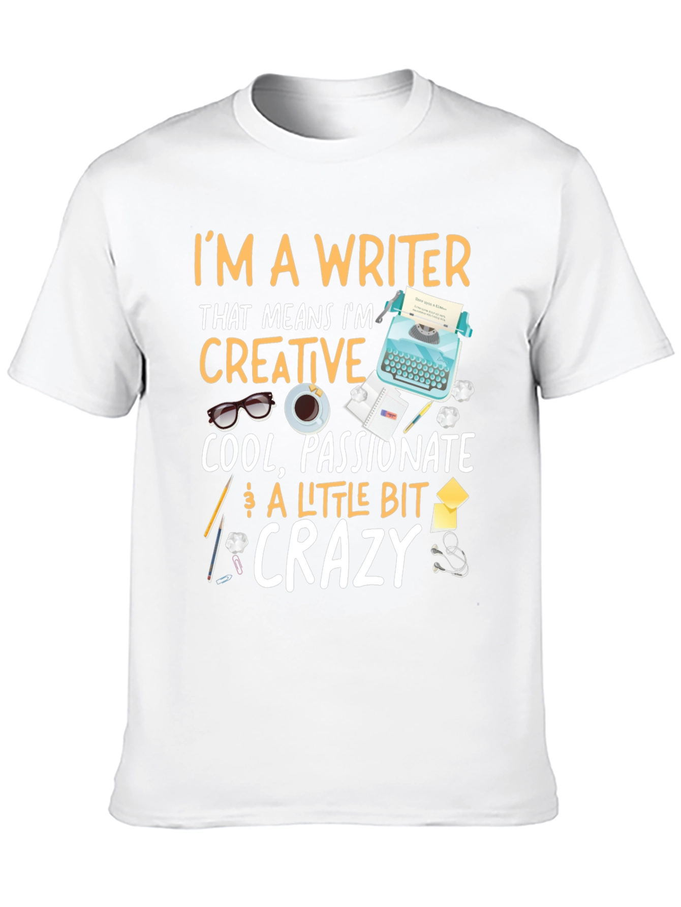 Writer T-Shirt - Creative Passionate Crazy