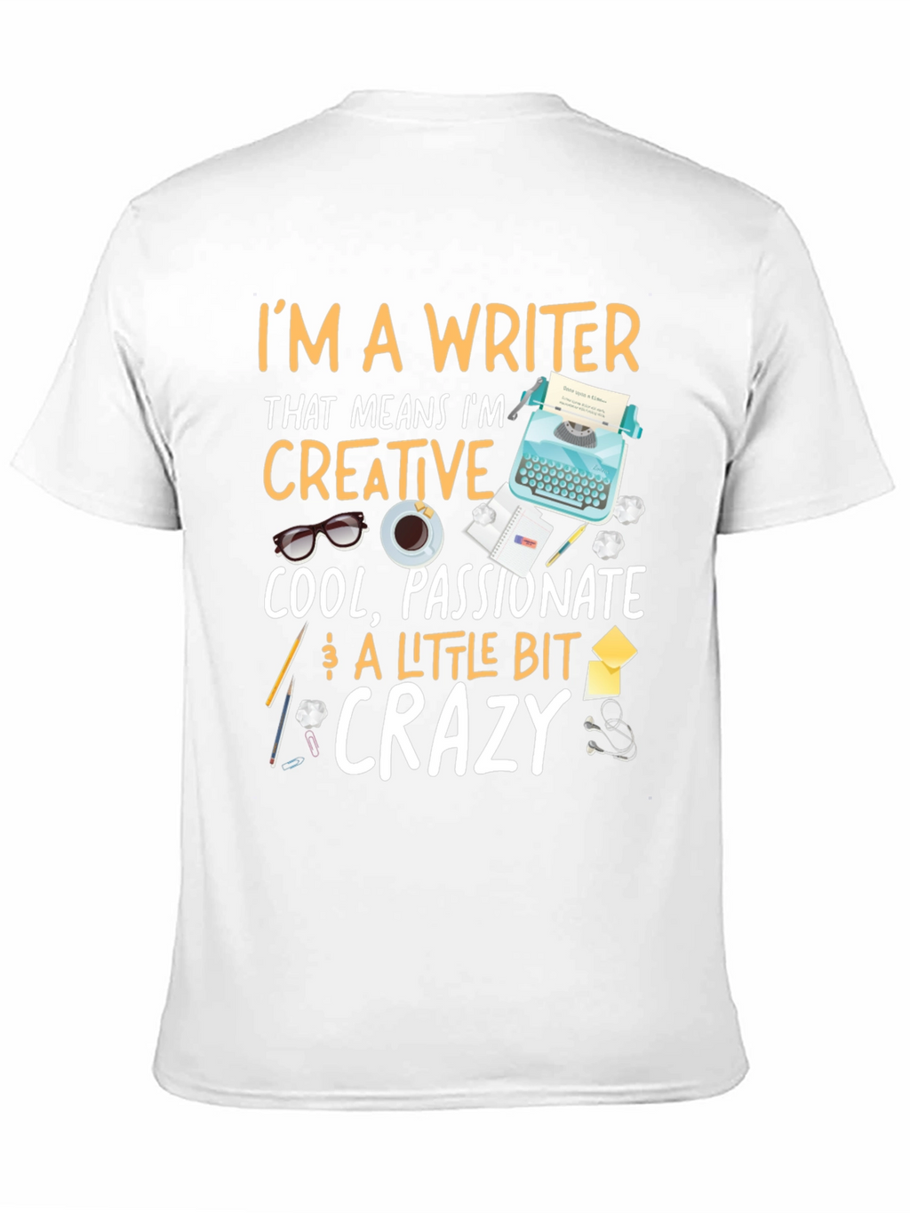Writer T-Shirt - Creative Passionate Crazy