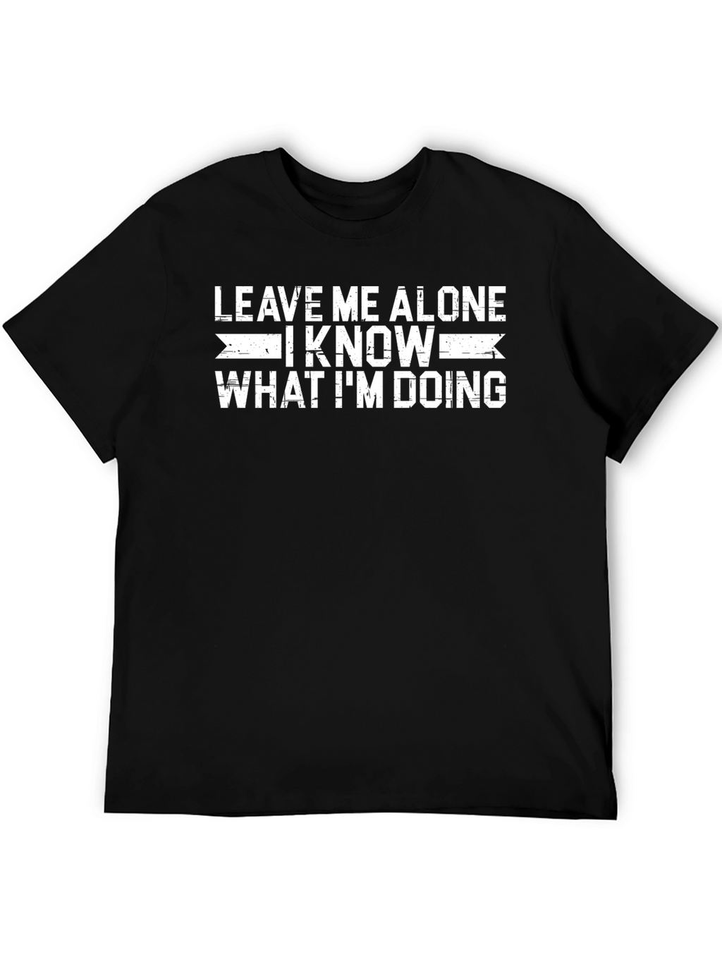 Leave Me Alone I Know What Im Doing T-Shirt