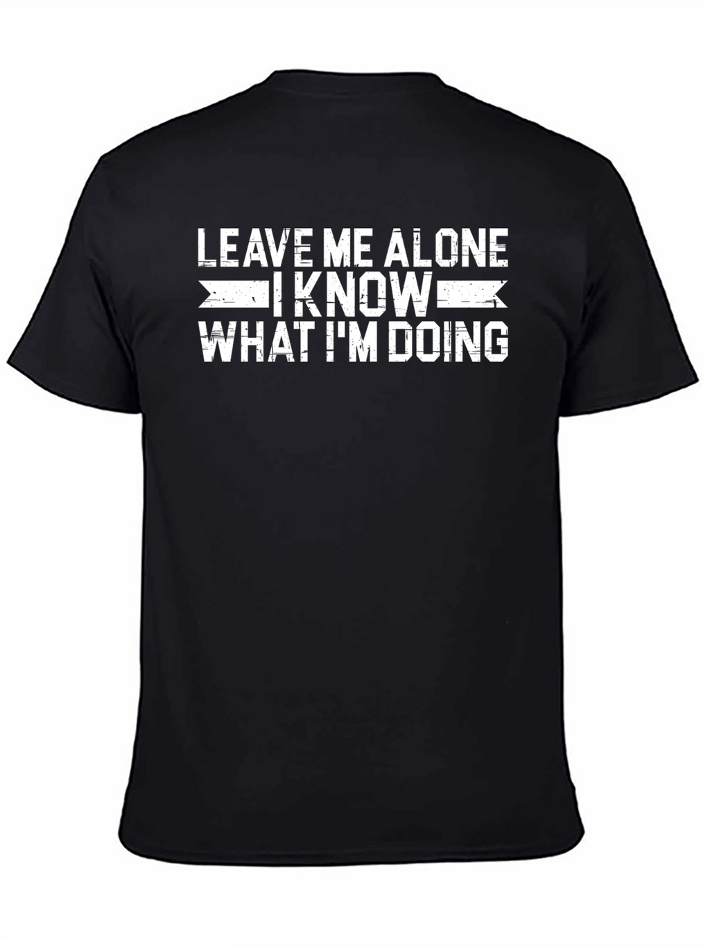 Leave Me Alone I Know What Im Doing T-Shirt