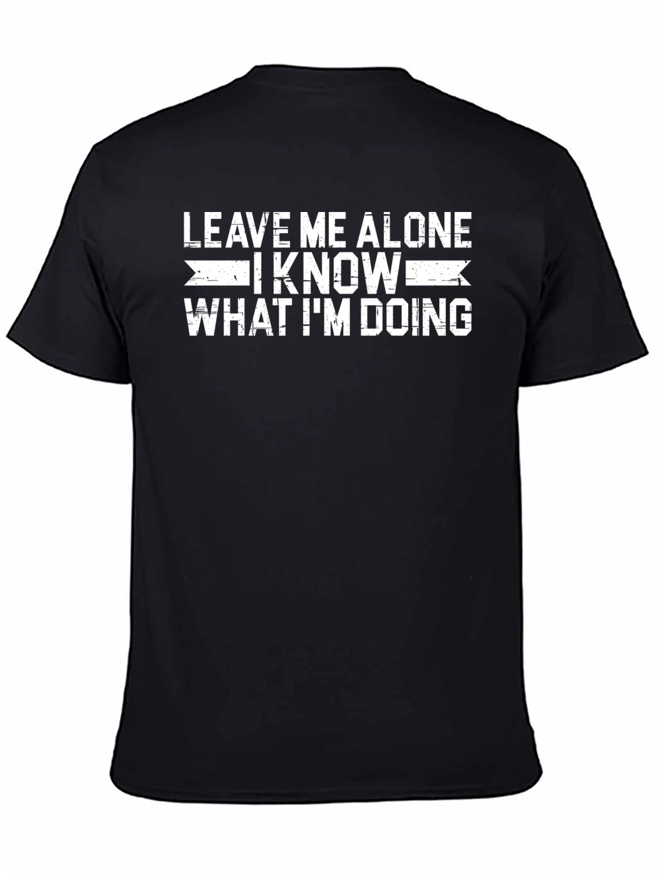 Leave Me Alone I Know What Im Doing T-Shirt