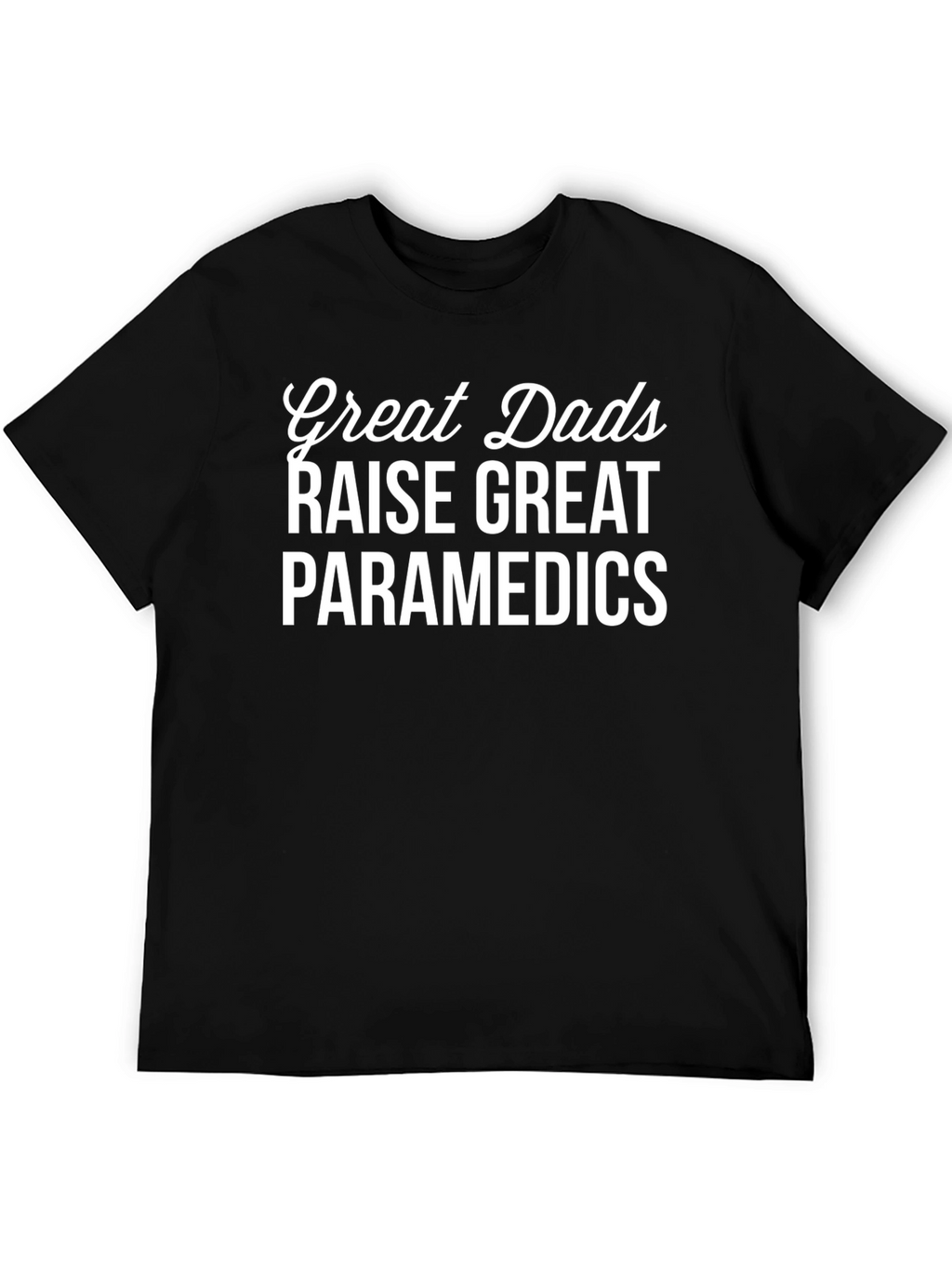 Great Dads Raise Great Paramedics T-Shirt