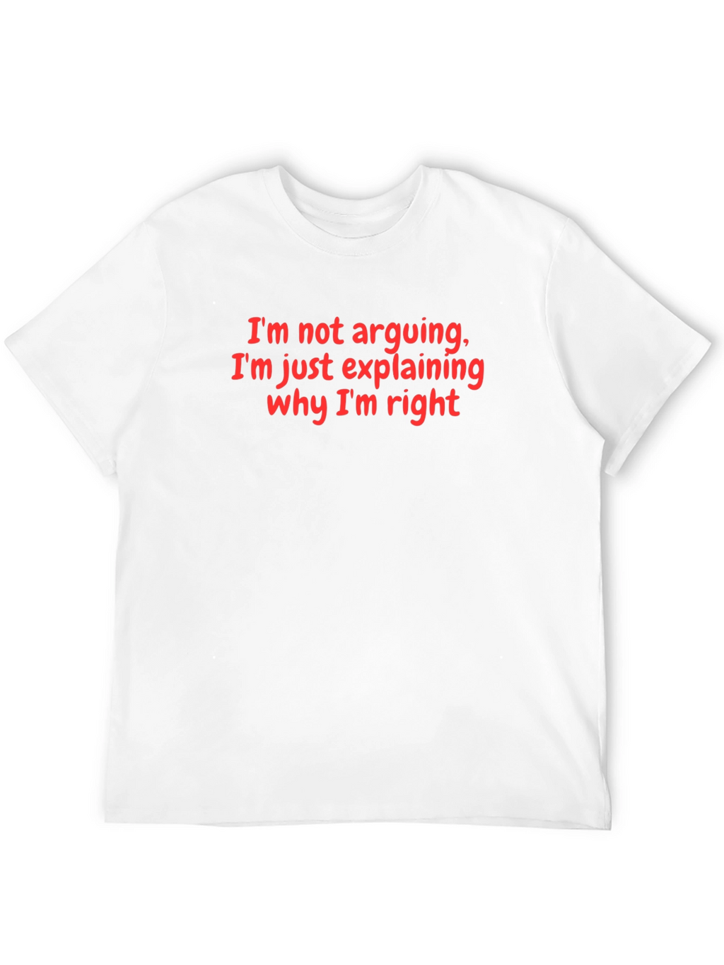 Funny Im Not Arguing Graphic Tee