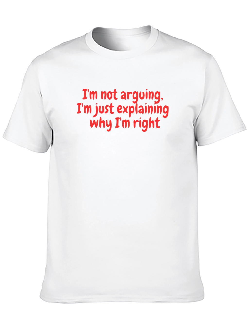 Funny Im Not Arguing Graphic Tee
